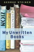 Cover-Bild zum Titel 'My Unwritten Books' von 'George Steiner'