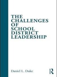 The Challenges of School District Leadership - Daniel L. Duke