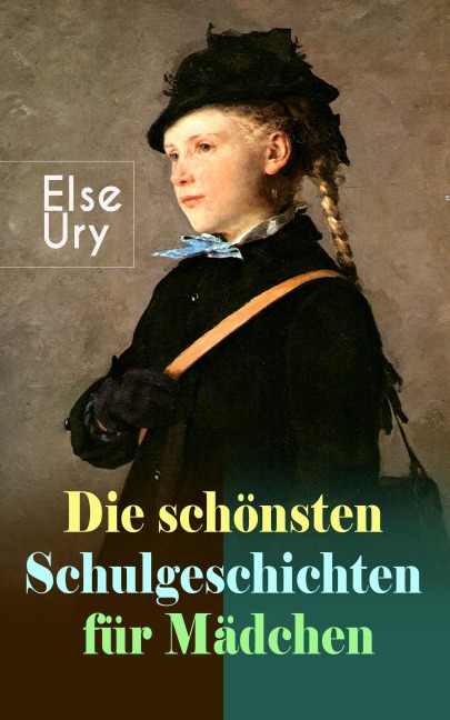Die schönsten Schulgeschichten für Mädchen - Else Ury