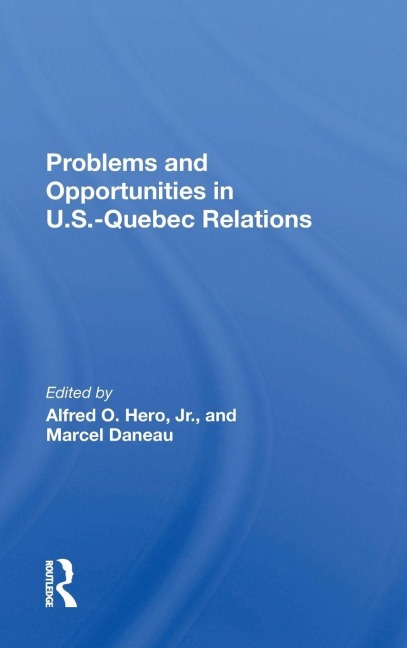 Problems And Opportunities In U.s.quebec Relations - Marcel Daneau