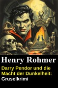 Cover-Bild zum Titel 'Darry Pendor und die Macht der Dunkelheit: Gruselkrimi' von 'Henry Rohmer'