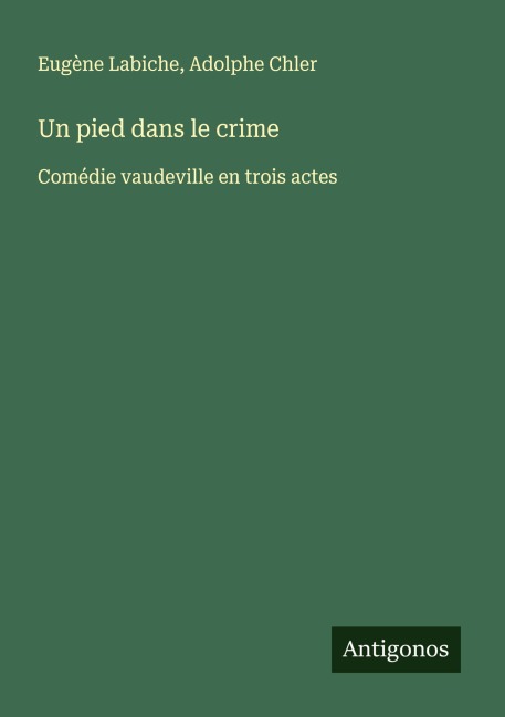 Un pied dans le crime - Eugène Labiche, Adolphe Chler