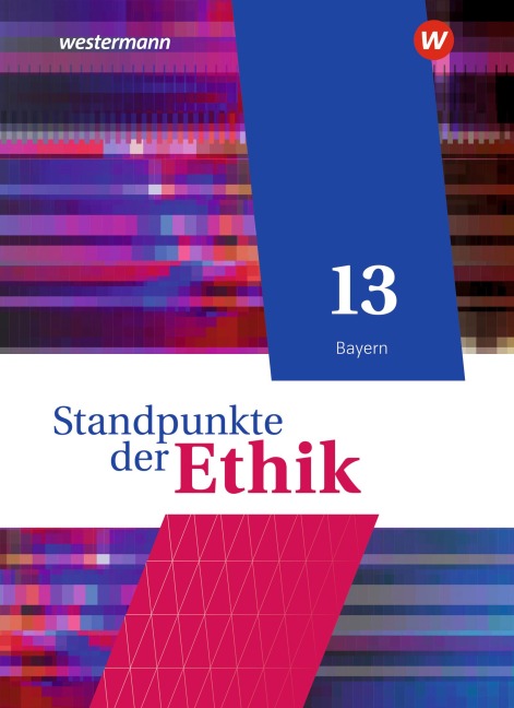 Standpunkte der Ethik 13. Schulbuch. Bayern - Joachim Aulinger, Harald Münster, Robert Meißner, Eric Seuberth