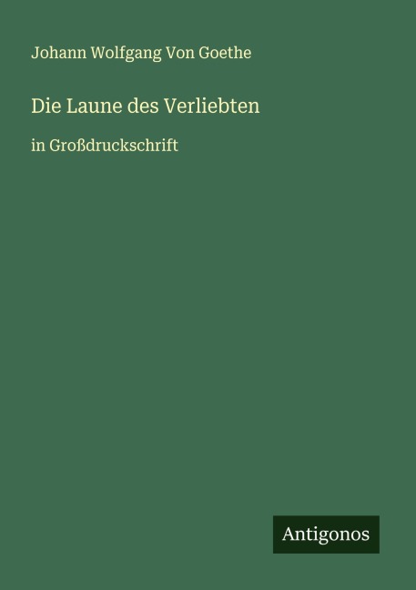 Die Laune des Verliebten - Johann Wolfgang von Goethe