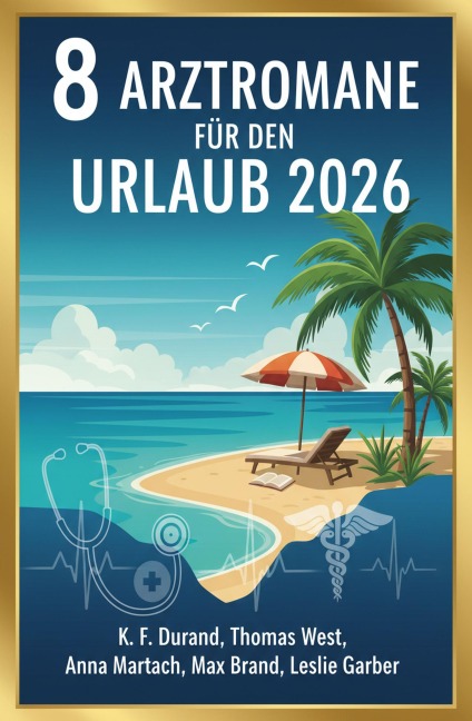 8 Arztromane für den Urlaub 2026 - K. F. Durand, Max Brand, Thomas West, Leslie Garber, Anna Martach