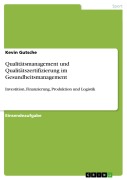 Cover-Bild zum Titel 'Qualitätsmanagement und Qualitätszertifizierung im Gesundheitsmanagement' von 'Kevin Gutsche'