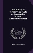 Cover-Bild zum Titel 'The Affinity of Certain Compounds As Expressed in Terms of Electromotive Force' von 'Marcellus John Thompson'