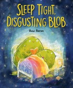 Cover-Bild zum Titel 'Sleep Tight, Disgusting Blob' von 'Huw Aaron'