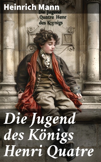 Die Jugend des Königs Henri Quatre - Heinrich Mann