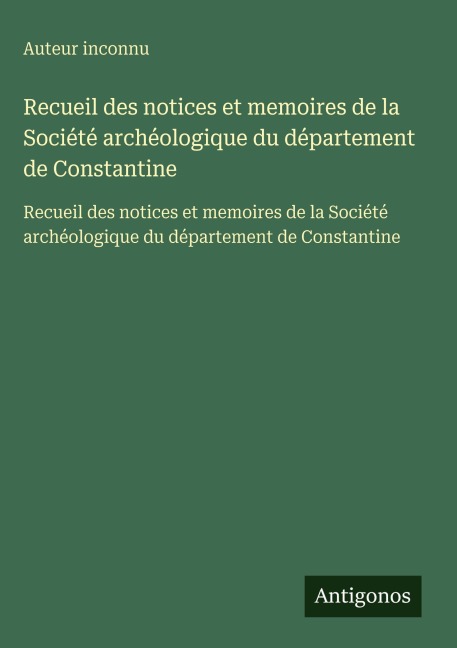Recueil des notices et memoires de la Société archéologique du département de Constantine - Auteur Inconnu