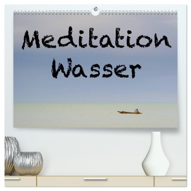 Meditation Wasser (hochwertiger Premium Wandkalender 2026 DIN A2 quer), Kunstdruck in Hochglanz - Herbert Berger