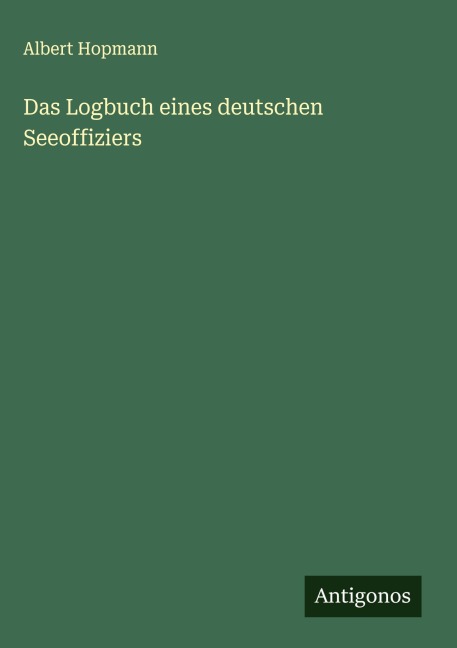 Das Logbuch eines deutschen Seeoffiziers - Albert Hopmann