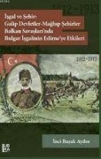 Cover-Bild zum Titel 'Isgal ve Sehir Galip Devletler - Maglup Sehirler Balkan Savaslarinda Bulgar Isgalinin Edirneye Etkileri 1912-1913' von 'Inci Basak Aydin'