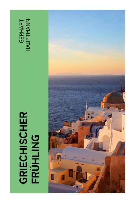 Griechischer Frühling - Gerhart Hauptmann