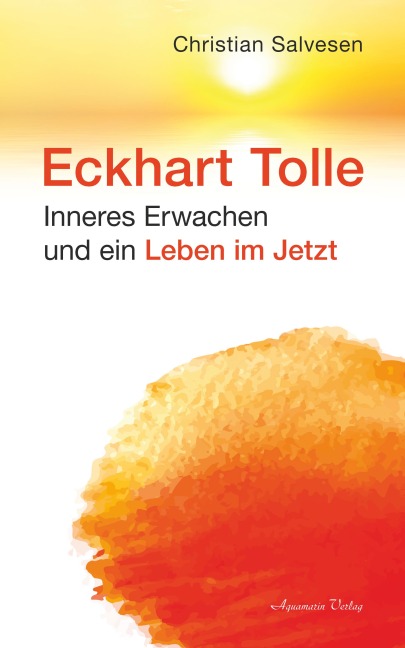 Eckhart Tolle: Inneres Erwachen und ein Leben im JETZT - Christian Salvesen