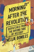 Morning After the Revolution - Nellie Bowles