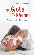 Cover-Bild zum Titel 'Das Große im Kleinen' von 'Andrea Langenbacher'