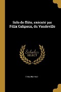 Cover-Bild zum Titel 'Solo de flûte, exécuté par Félix Galipaux, du Vaudeville' von 'Paul Bilhaud'