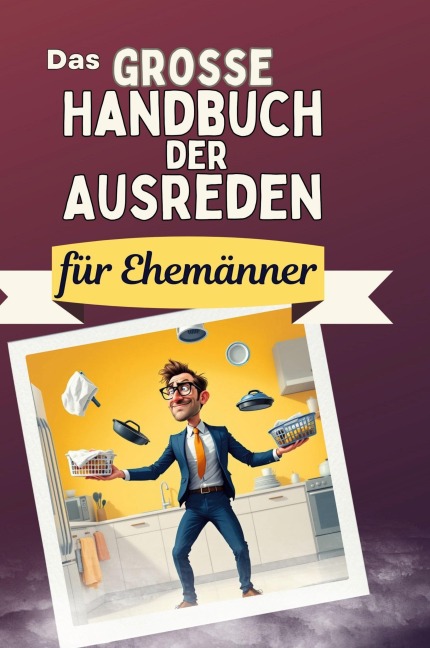 Das große Handbuch der Ausreden für Ehemänner - Olivia Lang