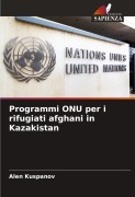 Cover-Bild zum Titel 'Programmi ONU per i rifugiati afghani in Kazakistan' von 'Alen Kuspanov'