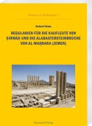 Cover-Bild zum Titel 'Regularien für die Kaufleute von Sirwah und die Alabastersteinbrüche von al-Mahdara (Jemen)' von 'Norbert Nebes'