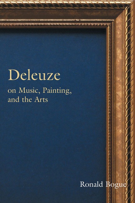 Deleuze on Music, Painting, and the Arts - Ronald Bogue