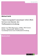 Cover-Bild zum Titel '"Open Geospatial Consortium" (OGC) Web Services im Dienste der Tiefbauamtsverwaltung' von 'Michael Zarth'