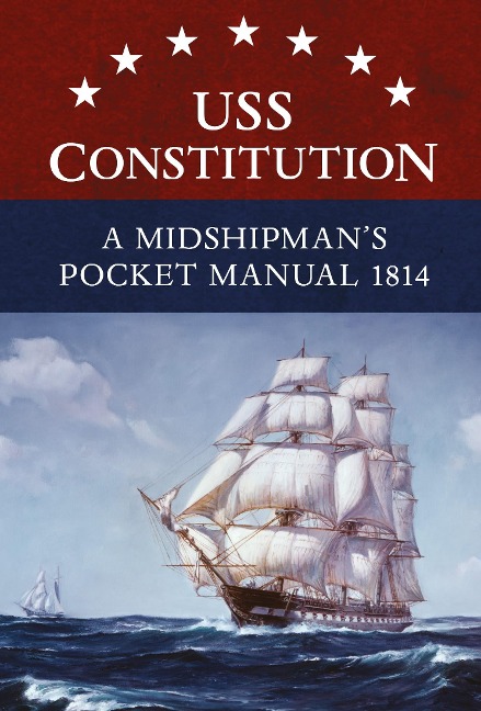 USS Constitution A Midshipman's Pocket Manual 1814 - Eric L. Clements