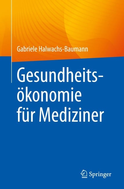 Gesundheitsökonomie für Mediziner - Gabriele Halwachs-Baumann
