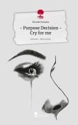 - Purpose Decision - Cry for me. Life is a Story - story.one - Ginnie Somnia