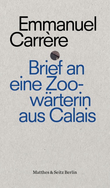 Brief an die Zoowärterin von Calais - Emmanuel Carrère