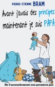 Cover-Bild zum Titel 'Avant j'avais des principes maintenant je suis papa' von 'Pierre-Etienne Bram'