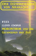 Cover-Bild zum Titel 'Moronthor und die Gefangenen der Zeit: Der Dämonenjäger von Aranaque 333' von 'Lloyd Cooper'