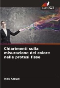 Cover-Bild zum Titel 'Chiarimenti sulla misurazione del colore nelle protesi fisse' von 'Ines Azouzi'