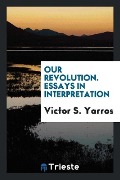 Cover-Bild zum Titel 'Our Revolution. Essays in Interpretation' von 'Victor S. Yarros'