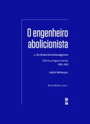 O engenheiro abolicionista - André Rebouças, Hebe Mattos