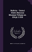 Cover-Bild zum Titel 'Bulletin - United States National Museum Volume no. 104 pt. 1 1918' von ''