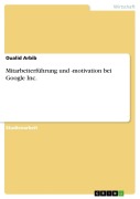Cover-Bild zum Titel 'Mitarbeiterführung und -motivation bei Google Inc.' von 'Oualid Arbib'