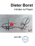 Cover-Bild zum Titel 'Dieter Borst Arbeiten auf Papier aus der Sammlung Löser' von 'Eberhard Löser'
