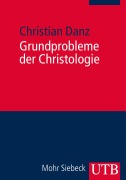 Cover-Bild zum Titel 'Grundprobleme der Christologie' von 'Christian Danz'