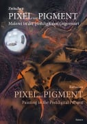 Cover-Bild zum Titel 'Zwischen Pixel und Pigment: Malerei in der postdigitalen Gegenwart' von 'Benedikt Fahrnschon, Margit Rosen, Luke Smythe, Kathleen Rahn, Ann Kristin Kreisel'