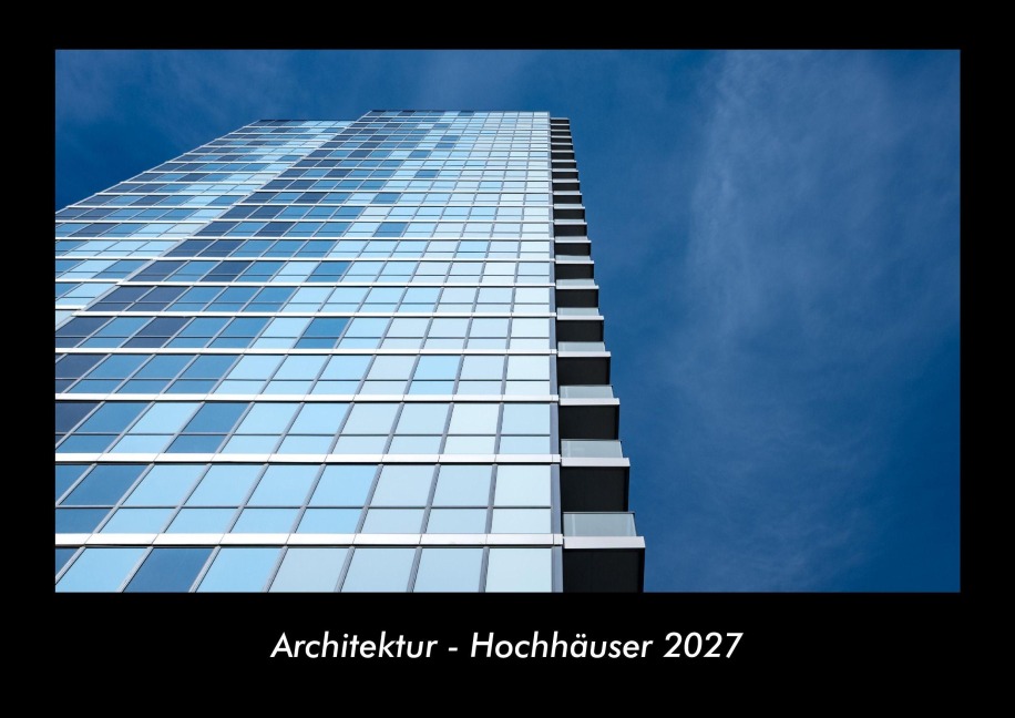 Architektur - Hochhäuser 2027 Fotokalender DIN A3 - Tobias Becker