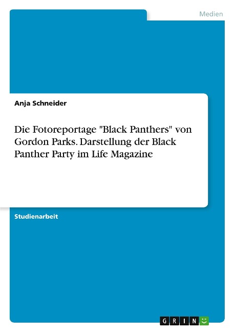 Die Fotoreportage "Black Panthers" von Gordon Parks. Darstellung der Black Panther Party im Life Magazine - Anja Schneider