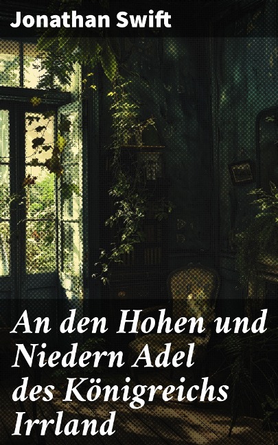 An den Hohen und Niedern Adel des Königreichs Irrland - Jonathan Swift