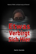 Cover-Bild zum Titel 'Etwas Verbirgt Sich Hier: Mystery-Thriller und Spannung auf Deutsch' von 'Martin Danielle'