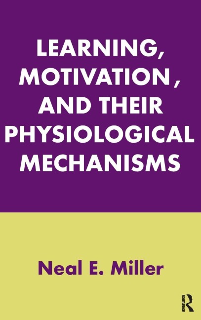 Learning, Motivation, and Their Physiological Mechanisms - Neal E. Miller