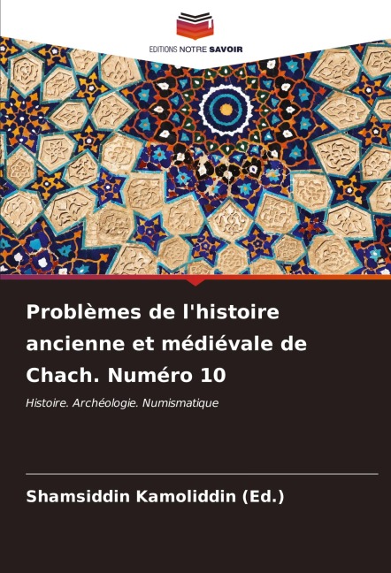 Problèmes de l'histoire ancienne et médiévale de Chach. Numéro 10 - Shamsiddin Kamoliddin (Ed.