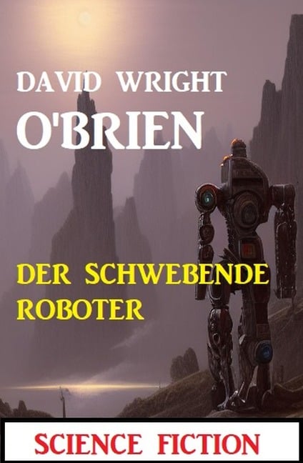 Der schwebende Roboter: Science Fiction - David Wright O'Brien