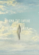 Cover-Bild zum Titel 'Ema the Captive' von 'César Aira'