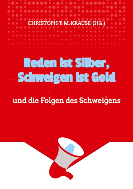 Reden ist Silber, Schweigen ist Gold - Christoph T. M. Krause